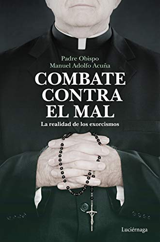 Combate contra el mal: La realidad de los exorcismos (ENIGMAS Y CONSPIRACIONES) von Luciérnaga CAS