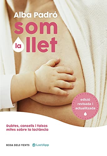 Som la llet (edició revisada i actualitzada): Dubtes, consells i falsos mites sobre la lactància (Divulgació) von ROSADELSVENTS