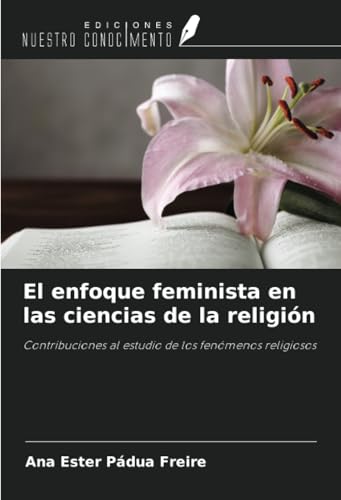 El enfoque feminista en las ciencias de la religión: Contribuciones al estudio de los fenómenos religiosos von Ediciones Nuestro Conocimiento