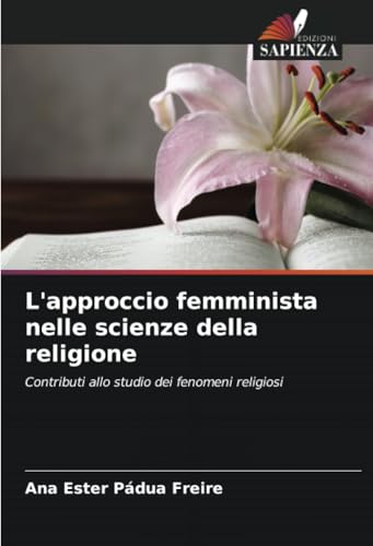 L'approccio femminista nelle scienze della religione: Contributi allo studio dei fenomeni religiosi von Edizioni Sapienza