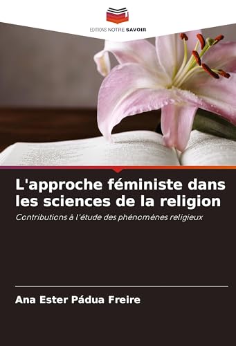 L'approche féministe dans les sciences de la religion: Contributions à l'étude des phénomènes religieux von Editions Notre Savoir