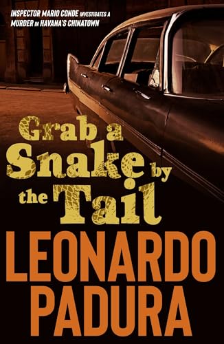 Grab a Snake by the Tail: A Murder in Havana's Chinatown (Inspector Mario Conde)