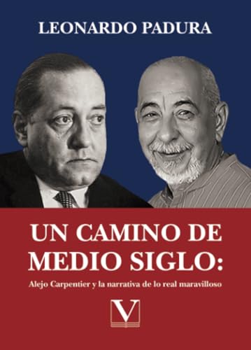 Un camino de medio siglo: Alejo Carpentier y la narrativa de lo real maravilloso (Biblioteca Cubana, Band 1) von Editorial Verbum (PA)