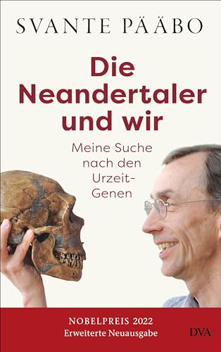Die Neandertaler und wir -: Meine Suche nach den Urzeit-Genen - Das Buch des Nobelpreisträgers in einer erweiterten Neuausgabe wieder lieferbar von Deutsche Verlags-Anstalt