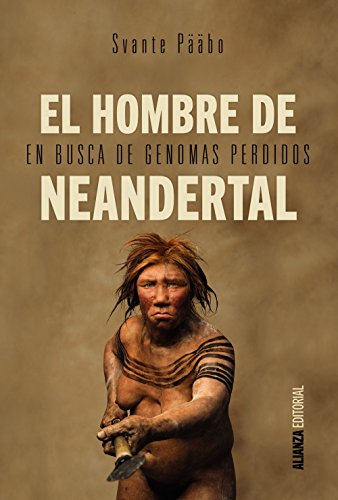 El hombre de Neandertal : en busca de genomas perdidos (Alianza Ensayo) von ALIANZA