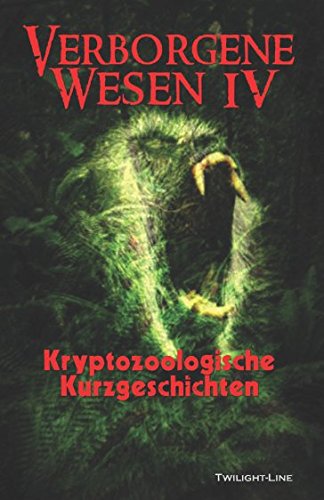 Verborgene Wesen IV: Kryptozoologische Kurzgeschichten von Twilight-Line Medien