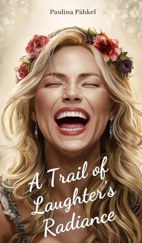 A Trail of Laughter's Radiance von Swan Charm Publishing