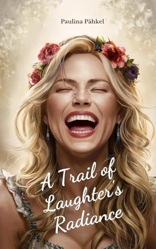 A Trail of Laughter's Radiance von Swan Charm Publishing