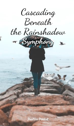 Cascading Beneath the Rainshadow Symphony von Swan Charm Publishing