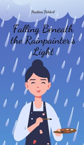 Falling Beneath the Rainpainter's Light von Swan Charm Publishing