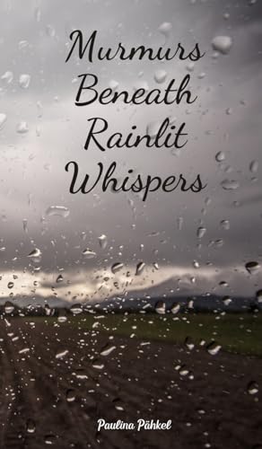 Murmurs Beneath Rainlit Whispers Murmurs Beneath Rainlit Whispers von Swan Charm Publishing