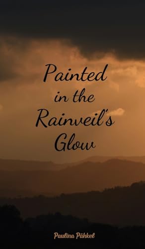Painted in the Rainveil's Glow von Swan Charm Publishing