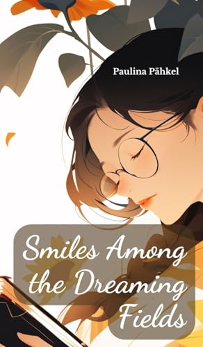 Smiles Among the Dreaming Fields von Swan Charm Publishing
