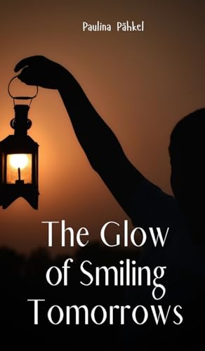 The Glow of Smiling Tomorrows von Swan Charm Publishing