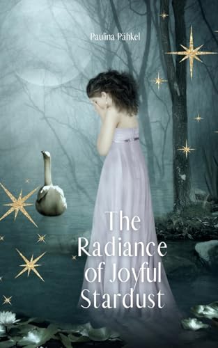 The Radiance of Joyful Stardust von Swan Charm Publishing