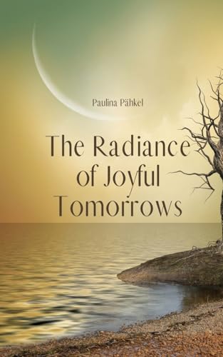 The Radiance of Joyful Tomorrows von Swan Charm Publishing