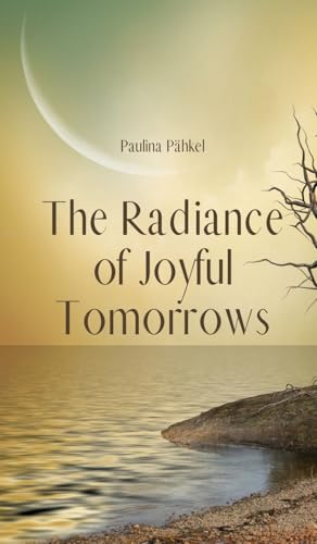 The Radiance of Joyful Tomorrows von Swan Charm Publishing
