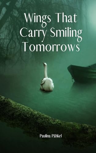 Wings That Carry Smiling Tomorrows von Swan Charm Publishing