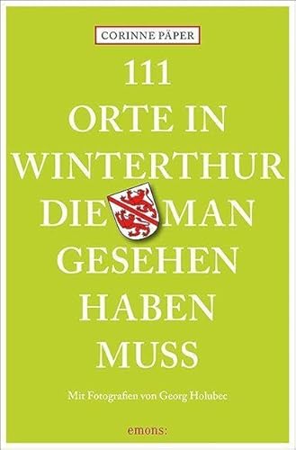 111 Orte in Winterthur, die man gesehen haben muss: Reiseführer