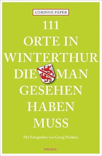 111 Orte in Winterthur, die man gesehen haben muss: Reiseführer