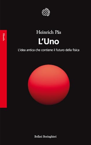 L'Uno. L'idea antica che contiene il futuro della fisica (Saggi) von Bollati Boringhieri