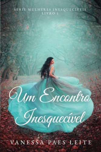 Um Encontro Inesquecível (Mulheres Inesquecíveis, Band 1) von Câmara Brasileira do Livro