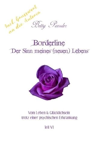 Borderline - Der Sinn meines (neuen) Lebens: Vom Leben & Glücklichsein trotz einer psychischen Erkrankung