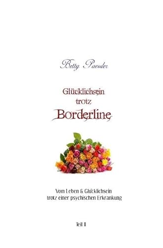 Vom Leben & Glücklichsein trotz einer psychischen Erkrankung: Glücklichsein trotz Borderline von epubli