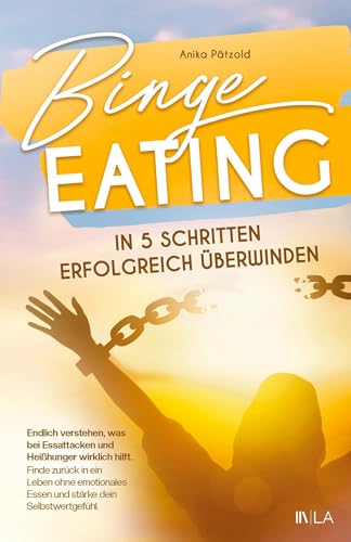 Binge Eating in 5 Schritten erfolgreich überwinden: Endlich verstehen, was bei Essattacken wirklich hilft - finde zurück in ein Leben ohne emotionales Essen und stärke dein Selbstwertgefühl von tredition