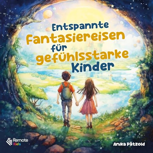 Entspannte Fantasiereisen für gefühlsstarke Kinder: Geführte Traumreisen zum Abbau von Ängsten und zur Stärkung des Selbstbewusstseins – Liebevolle Entspannungsgeschichten für mehr Ruhe im Alltag Entspannte Fantasiereisen für gefühlsstarke Kinder: Geführte Traumreisen zum Abbau von Ängsten und zur Stärkung des Selbstbewusstseins – Liebevolle Entspannungsgeschichten für mehr Ruhe im Alltag