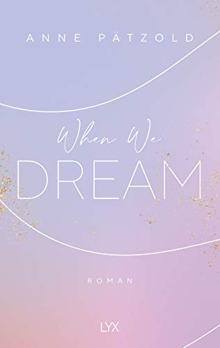 When We Dream: Roman (LOVE NXT, Band 1)