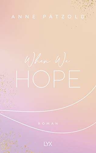 When We Hope: Roman (LOVE NXT, Band 3)