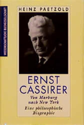 Ernst Cassirer - Von Marburg nach New York: Eine philosophische Biographie