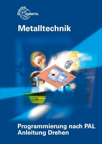 Programmierung nach PAL Anleitung Drehen: Ein Unterrichtsprogramm für die berufliche Schule. Metalltechnik