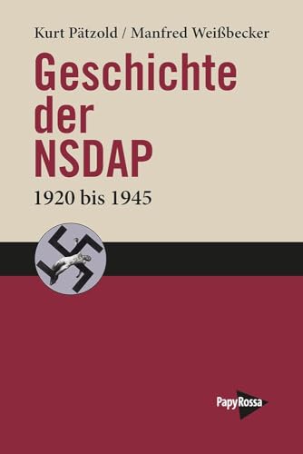 Geschichte der NSDAP: 1920 bis 1945 (PapyRossa Paperback) von Papyrossa Verlags GmbH +