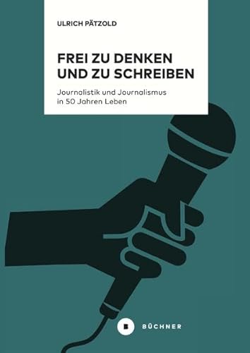 Frei zu denken und zu schreiben: Journalistik und Journalismus in 50 Jahren Leben (# Kritische Reflexionen)