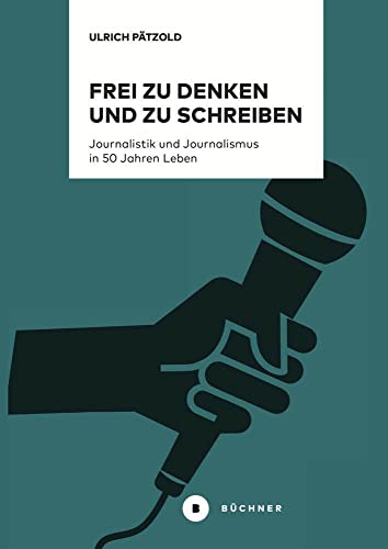 Frei zu denken und zu schreiben: Journalistik und Journalismus in 50 Jahren Leben (# Kritische Reflexionen)