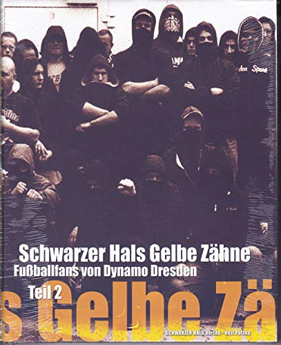 Schwarzer Hals Gelbe Zähne Teil 2: Fußballfans von Dynamo Dresden Schwarzer Hals Gelbe Zähne Teil 2: Fußballfans von Dynamo Dresden