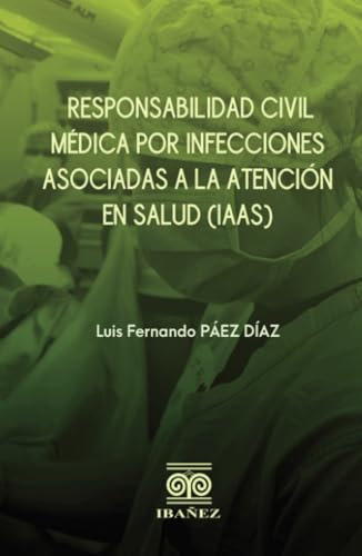 Responsabilidad civil médica por infecciones asociadas a la atención en salud (IAAS) von Grupo Editorial Ibañez