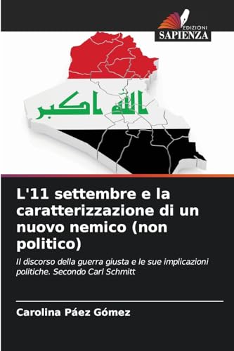 L'11 settembre e la caratterizzazione di un nuovo nemico (non politico): Il discorso della guerra giusta e le sue implicazioni politiche. Secondo Carl Schmitt
