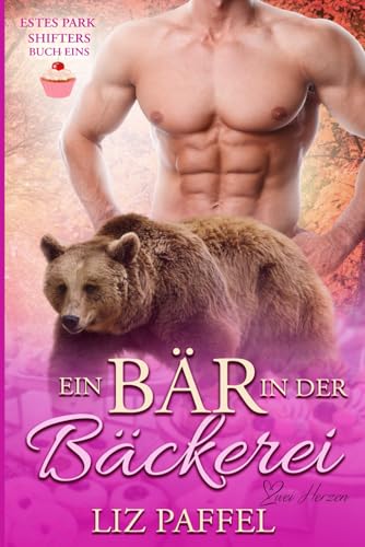 Ein Bär in der Bäckerei: Eine paranormale, romantische Shifter Roman (Die Shifter von Estes Park, Band 1)
