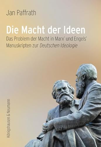 Die Macht der Ideen: Das Problem der Macht in Marx’ und Engels’ Manuskripten zur Deutschen Ideologie (Epistemata – Würzburger wissenschaftliche Schriften: Reihe Philosophie) von Königshausen & Neumann
