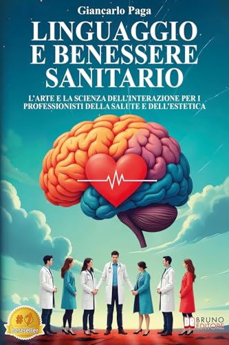 Linguaggio E Benessere Sanitario: L’Arte E La Scienza Dell’Interazione Per I Professionisti Della Salute E Dell’Estetica Linguaggio E Benessere Sanitario: L’Arte E La Scienza Dell’Interazione Per I Professionisti Della Salute E Dell’Estetica von Bruno Editore