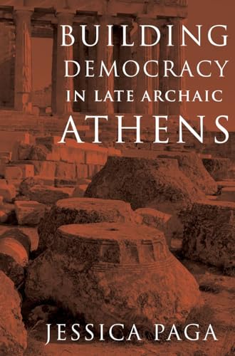 Building Democracy in Late Archaic Athens von Oxford University Press Inc