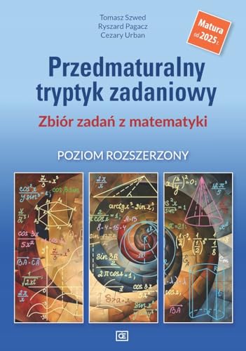 Przedmaturalny tryptyk zadaniowy Zbiór zadań z matematyki Poziom rozszerzony: Matura od 2025 r. von Pazdro