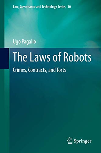 The Laws of Robots: Crimes, Contracts, and Torts (Law, Governance and Technology Series, 10, Band 10)