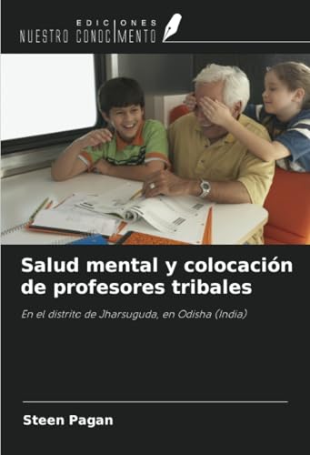 Salud mental y colocación de profesores tribales: En el distrito de Jharsuguda, en Odisha (India) von Ediciones Nuestro Conocimiento