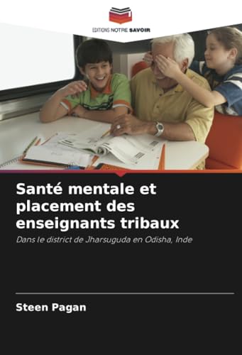 Santé mentale et placement des enseignants tribaux: Dans le district de Jharsuguda en Odisha, Inde von Editions Notre Savoir