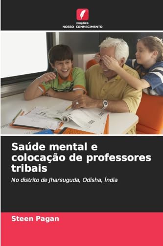 Saúde mental e colocação de professores tribais: No distrito de Jharsuguda, Odisha, Índia von Edições Nosso Conhecimento