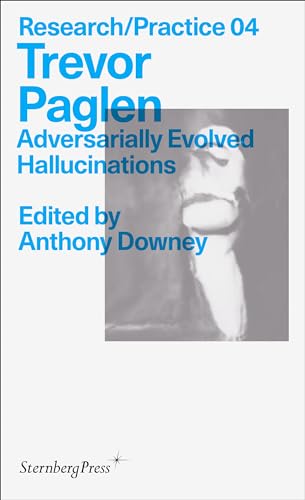 Trevor Paglen: Adversarially Evolved Hallucinations (Sternberg Press / Research/Practice, 4, Band 4) von Sternberg Press